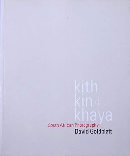 kith, kin & khaya: South African Photographs (9780986974908) by David Goldblatt