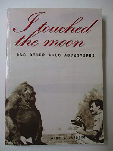 Beispielbild fr I Touched the Moon, and other wild adventures [Signed] zum Verkauf von Chapter 1