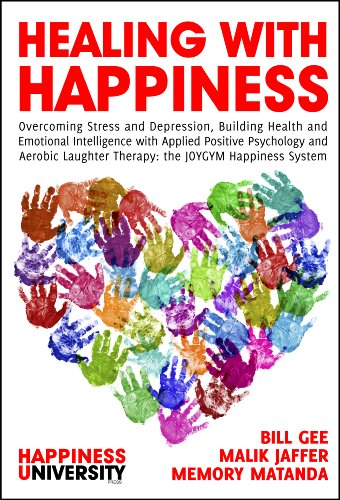 Healing with Happiness: Overcoming Stress and Depression, Building Health and Emotional Intelligence with Applied Positive Psychology and Aerobic Laughter Therapy: The JOYGYM Happiness System (9780987006202) by Malik Jaffer