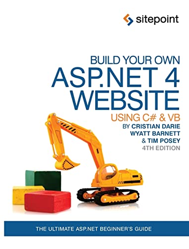 Build Your Own ASP.NET 4 Web Site Using C# & VB, 4th Edition: Using C# & VB (9780987090867) by Posey, Timmothy; Barnett, Wyatt; Darie, Cristian