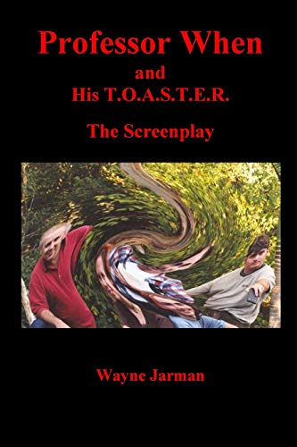 Stock image for Professor When and His T.O.A.S.T.E.R. - The Screenplay for sale by THE SAINT BOOKSTORE