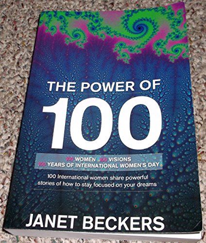 Stock image for The Power of 100: 100 International Women Share Powerful Stories of How to Stay Focused on Your Dreams for sale by Lucky's Textbooks