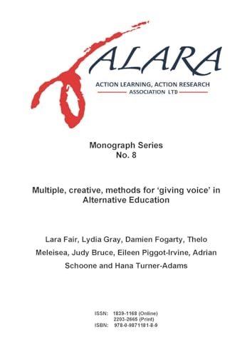 9780987118189: ALARA Monograph No 8 Multiple, creative, methods for 'giving voice' in Alternative Education (8)