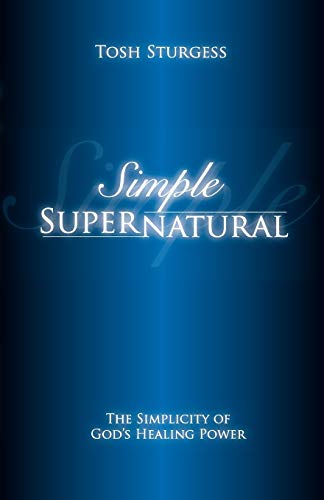 Imagen de archivo de Simple Supernatural: The Simplicity of Gods Healing Power a la venta por Hawking Books