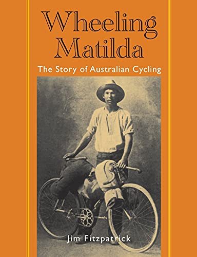Imagen de archivo de Wheeling Matilda: The Story of Australian Cycling a la venta por Books Unplugged