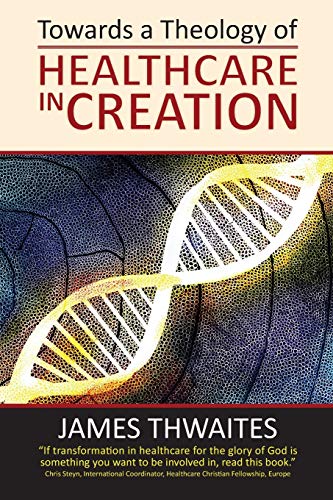 Stock image for Towards a Theology of Healthcare in Creation for sale by Books Unplugged