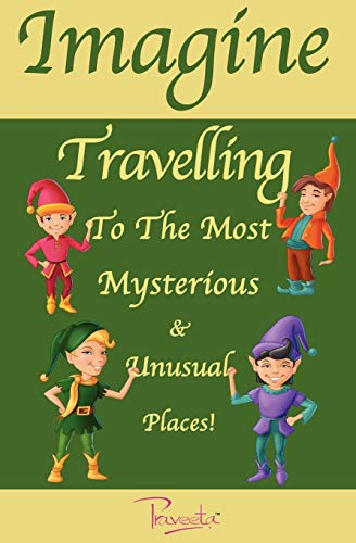Beispielbild fr Imagine Travelling to the Most Mysterious & Unusual Places! zum Verkauf von Lucky's Textbooks