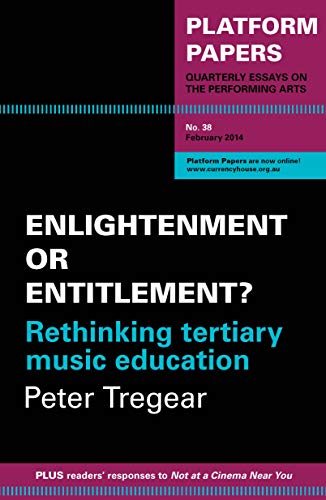 9780987211484: Platform Papers 38: Enlightenment or Entitlement? Rethinking tertiary music education: Enlightenment or Entitlement? Rethinking tertiary music education