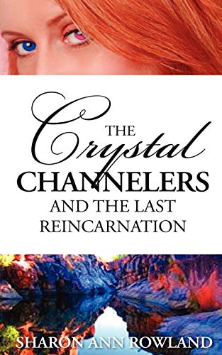9780987231000: The Crystal Channelers and the Last Reincarnation