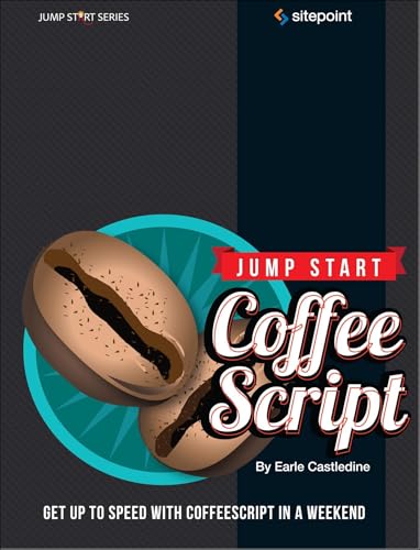 Stock image for Jump Start CoffeeScript : Get up to Speed with CoffeeScript in a Weekend for sale by Better World Books: West