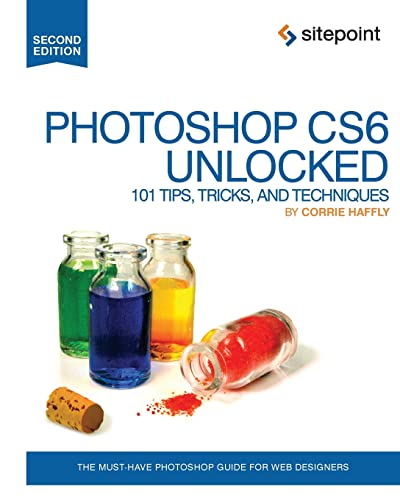 9780987247872: Photoshop Cs6 Unlocked: 101 Tips, Tricks, and Techniques