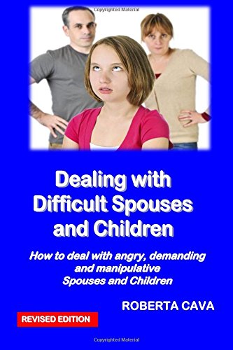 9780987259493: Dealing with Difficult Spouses and Children: How to deal with angry, demanding and manipulative Spouses and Children