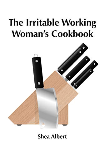 9780987281616: The Irritable Working Woman's Cookbook