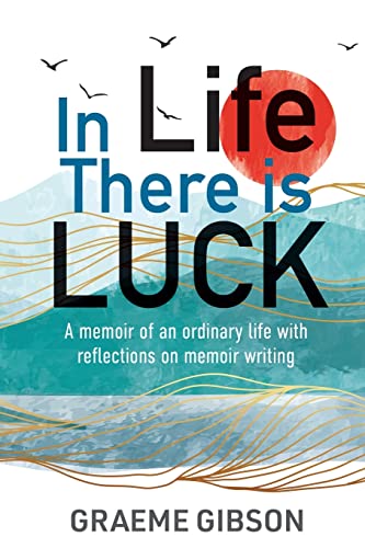 Beispielbild fr In Life There is Luck: A memoir of an ordinary life with reflections on memoir writing: A memoir of an ordinary life with reflections on memoir writin zum Verkauf von GreatBookPrices