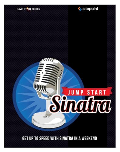 Imagen de archivo de Jump Start Sinatra : Get up to Speed with Sinatra in a Weekend a la venta por Better World Books: West