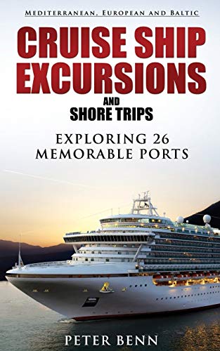 Stock image for Mediterranean, European and Baltic CRUISE SHIP EXCURSIONS and SHORE TRIPS: Exploring 26 Memorable Ports for sale by WorldofBooks