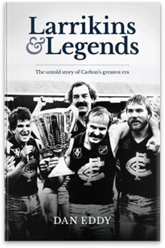 9780987342829: Larrikins and Legends: The Untold Story of Carltons Greatest Era