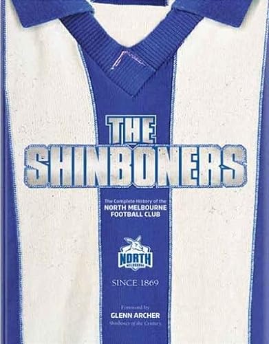 Stock image for The Shinboners: The Complete History of the North Melbourne Football Club since 1869 for sale by Rotary Club of Albert Park