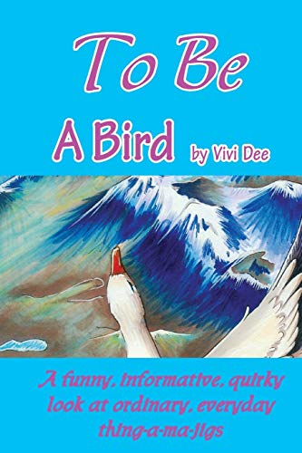 9780987343826: To Be a Bird