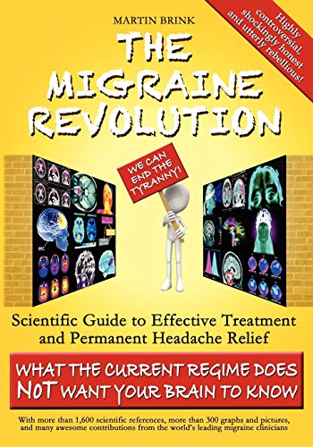 9780987347138: The Migraine Revolution: We Can End the Tyranny Scientific Guide to Effective Treatment and Permanent Headache Relief (Standard Color Edition): We Can ... Headache Relief (What the Current Regim