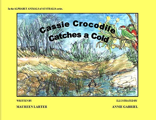 Stock image for Cassie Crocodile Catches a Cold (Alphabet Animals of Australia) for sale by Ebooksweb