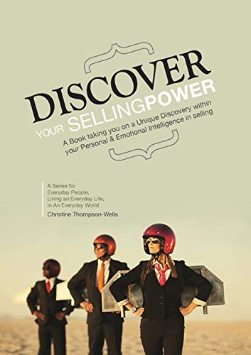 9780987352309: Discover Your Selling Power: A Book Taking You On A Unique Journey Within Your Personal and Emotional Intelligence In Selling