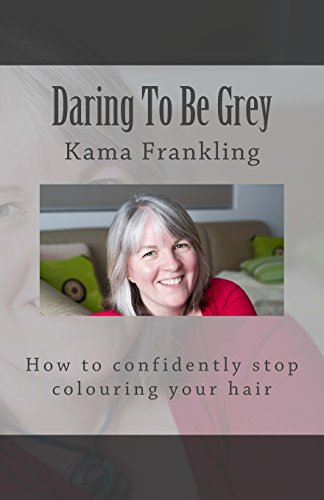 9780987369222: Daring To Be Grey: How to confidently stop colouring your hair