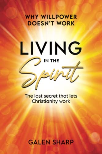 Stock image for Living In The Spirit: The Lost Secret That Lets Christianity Work for sale by Books Unplugged