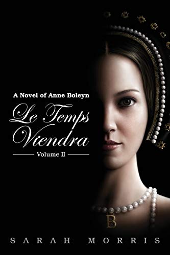 Beispielbild fr Le Temps Viendra: A Novel of Anne Boleyn Volume II zum Verkauf von HPB-Diamond