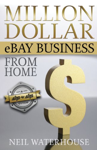 Stock image for Million Dollar Ebay Business From Home - A Step By Step Guide: Million Dollar Ebay Business From Home - A Step By Step Guide for sale by KuleliBooks