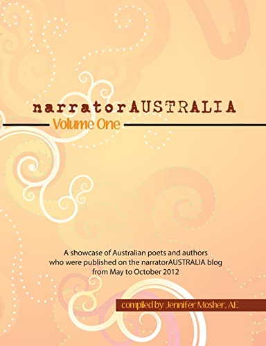 Beispielbild fr narratorAUSTRALIA Volume One: A showcase of Australian poets and authors who were published on the narratorAUSTRALIA blog from May to October 2012 zum Verkauf von Lucky's Textbooks