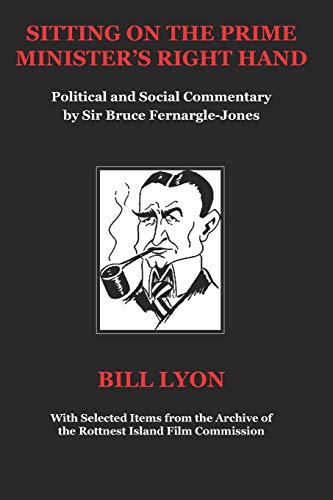 Stock image for Sitting on the Prime Minister?s Right Hand: Political and Social Commentary by Sir Bruce Fernargle-Jones for sale by Lucky's Textbooks