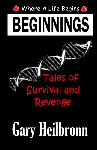 Stock image for BEGINNINGS Where A Life Begins: Tales of Survival and Revenge for sale by WorldofBooks