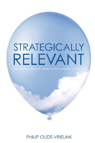 Imagen de archivo de Strategically relevant: Your optimal workplace culture and the leadership to create it a la venta por Lucky's Textbooks