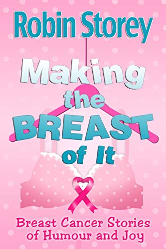 Imagen de archivo de Making The Breast Of It: Breast Cancer Stories of Humour and Joy a la venta por SecondSale