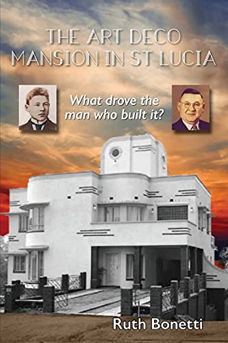 Imagen de archivo de The Art Deco Mansion in St Lucia: What drove the man who built it? a la venta por Lucky's Textbooks
