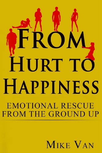 Imagen de archivo de From Hurt to Happiness: Emotional Rescue from the Ground Up a la venta por Reuseabook