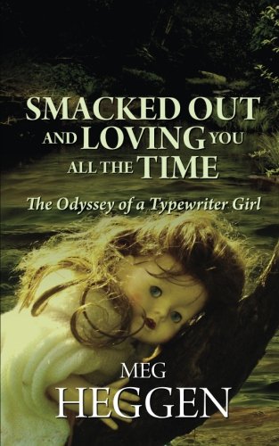 Beispielbild fr Smacked Out and Loving you all the Time: The Odyssey of a Typewriter Girl zum Verkauf von Revaluation Books
