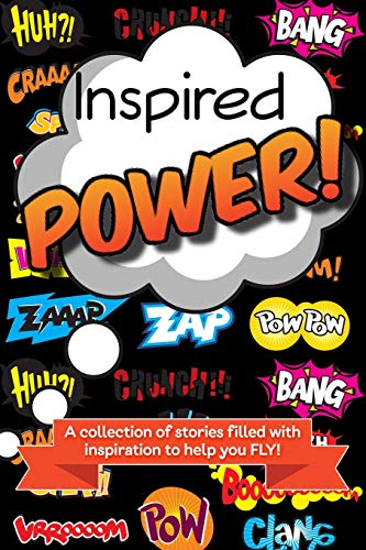 Beispielbild fr Inspired Power: A collection of stories filled with inspiration to help you FLY! zum Verkauf von Lucky's Textbooks