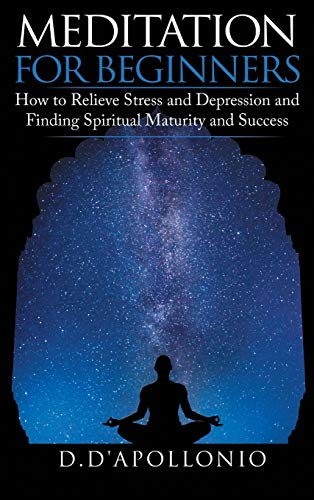 Imagen de archivo de Meditation: Meditation For Beginners How To Relieve Stress, Anxiety And Depression, Find Inner Peace And Happiness a la venta por GF Books, Inc.
