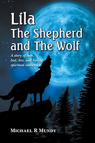 Stock image for Lila, The Shepherd and The Wolf: A story of love, lust, lies, and loss of spiritual innocence for sale by Lucky's Textbooks