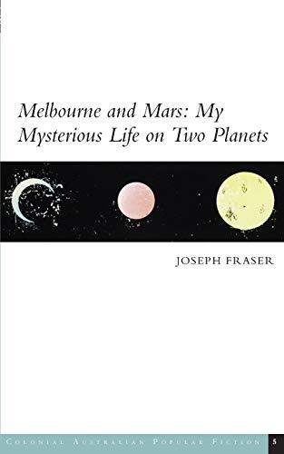 Imagen de archivo de Melbourne and Mars: My Mysterious Life on Two Planets (Colonial Australian Popular Fiction) a la venta por medimops