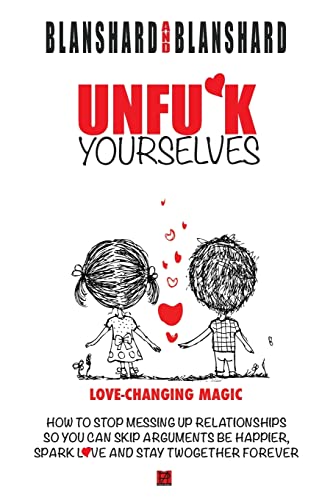 Imagen de archivo de Unfu*k Yourselves: Love-changing magic. How to stop messing up relationships so you can skip arguments, be happier, spark love, and stay twogether forever. a la venta por Goodwill Books