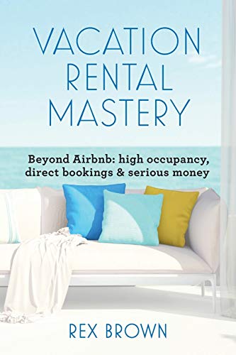 Stock image for Vacation Rental Mastery: Beyond Airbnb: high occupancy, direct bookings & serious money for sale by BooksRun