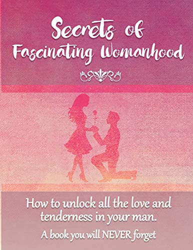 Imagen de archivo de Secrets of Fascinating Womanhood: To show you how to unlock all the love and tenderness in your husband. a la venta por Book Deals