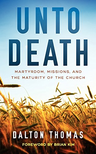 Imagen de archivo de Unto Death Martyrdom, Missions, and the Maturity of the Church a la venta por ThriftBooks-Dallas