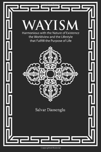 Beispielbild fr Wayism: Harmonious with the true Nature of Existence; the Worldview and Lifestyle that Fulfill the Purpose of Life. zum Verkauf von -OnTimeBooks-