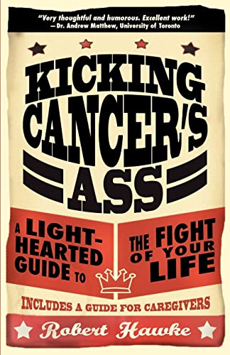 Imagen de archivo de Kicking Cancer's Ass: A Light-Hearted Guide to the Fight of Your Life a la venta por SecondSale