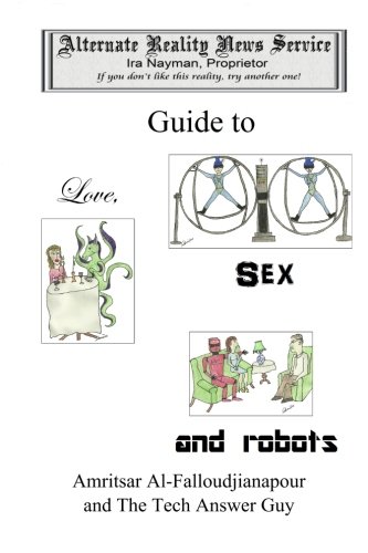 Beispielbild fr The Alternate Reality News Service's Guide to Love, Sex and Robots zum Verkauf von THE SAINT BOOKSTORE