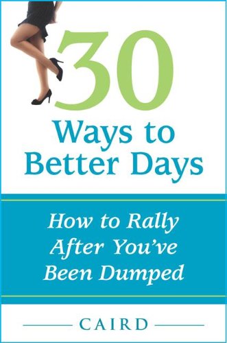 Imagen de archivo de 30 Ways to Better Days: How to Rally After You've Been Dumped a la venta por Once Upon A Time Books